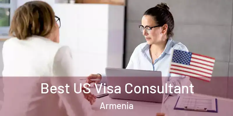  Best US Visa Consultant Armenia