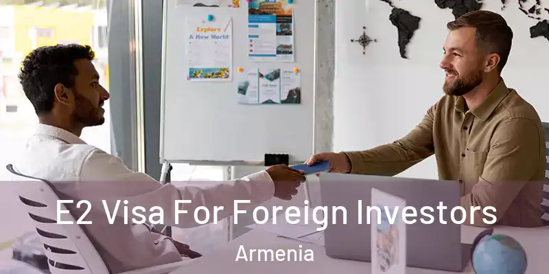  E2 Visa For Foreign Investors Armenia