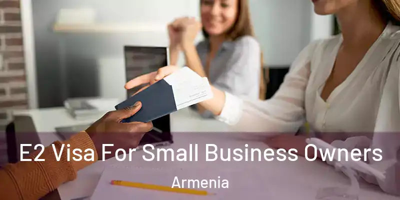  E2 Visa For Small Business Owners Armenia