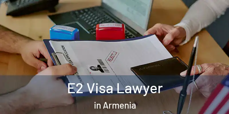  E2 Visa Lawyer in Armenia