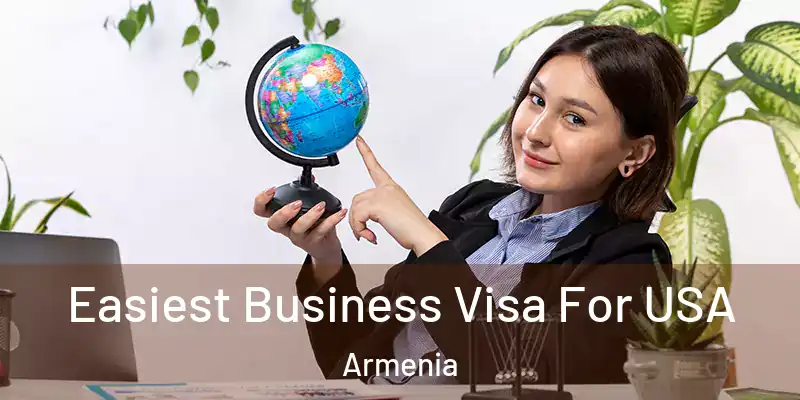  Easiest Business Visa For USA Armenia