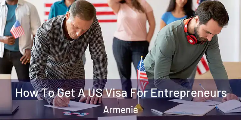  How To Get A US Visa For Entrepreneurs Armenia