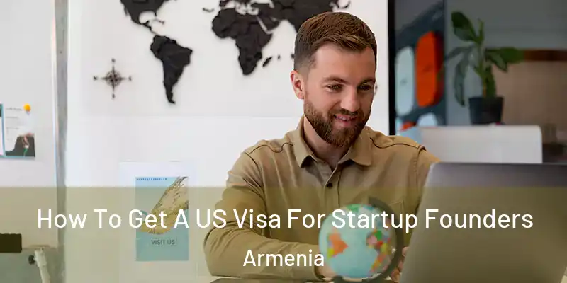  How To Get A US Visa For Startup Founders Armenia