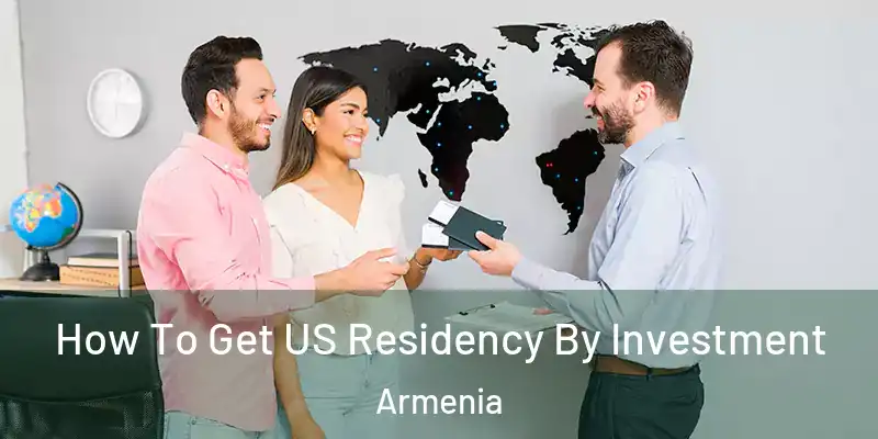  How To Get US Residency By Investment Armenia