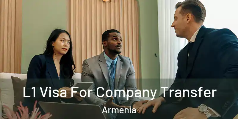  L1 Visa For Company Transfer Armenia