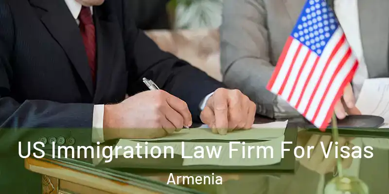  US Immigration Law Firm For Visas Armenia