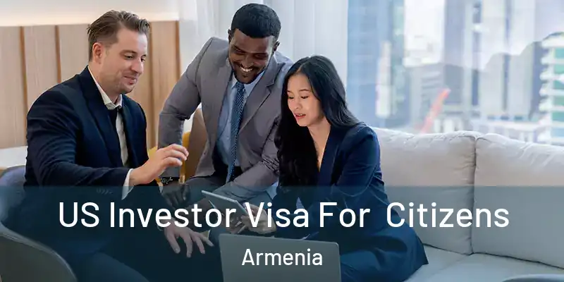  US Investor Visa For Citizens Armenia