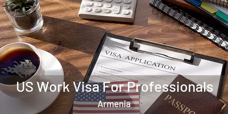  US Work Visa For Professionals Armenia