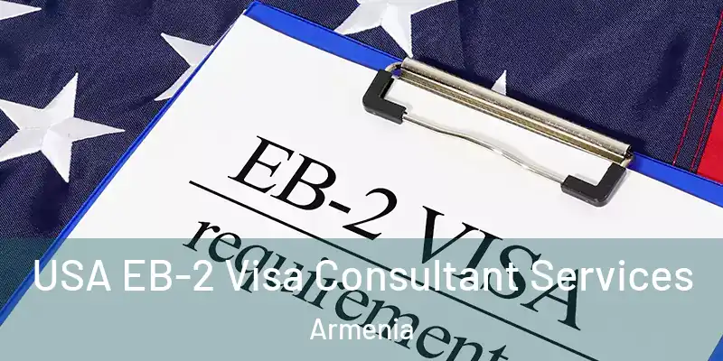  USA EB-2 Visa Consultant Services Armenia